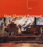 Dow Chemical Portrayed: A Catalog to Accompany an Exhibit at the Chemical Heritage Foundation of the Herbert H. and Grace A. Dow Foundation's Collection ... (History of Modern Chemical Sciences,)