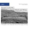 Mastering Digital Black and White: A Photographer's Guide to High Quality Black-and-White...