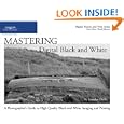 Mastering Digital Black and White: A Photographer's Guide to High Quality Black-and-White Imaging and Printing (Digital Process and Print)