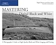 Mastering Digital Black and White: A Photographer's Guide to High Quality Black-and-White Imaging and Printing (Digital Process and Print) Mastering Digital Black and White: A Photographer's Guide to High Quality Black-and-White Imaging and Printing (Digital Process and Print)