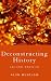 Deconstructing History
