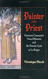 Painter And Priest: Giovanni Canavesio s Visual Rhetoric And the Passion Cycle at La Brigue