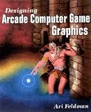 Designing Arcade Computer Game Graphics (Wordware Game Developer's Library)