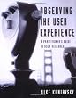Observing the User Experience: A Practitioner's Guide to User Research