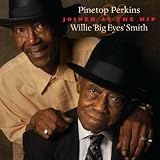 Pinetop Perkins Joined At The Hip: Pinetop Perkins & Willie "Big Eyes" Smith