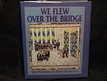 We Flew over the Bridge: The Memoirs of Faith Ringgold We Flew over the Bridge: The Memoirs of Faith Ringgold