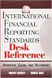 International Financial Reporting Standards Desk Reference: Overview, Guide, and Dictionary
