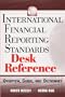 International Financial Reporting Standards Desk Reference: Overview, Guide, and Dictionary