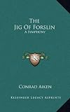 The Jig Of Forslin: A Symphony