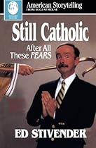 Still Catholic: After All These Fears (American Storytelling (Paperback)) Still Catholic: After All These Fears (American Storytelling (Paperback))