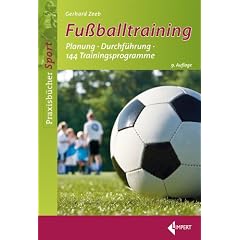 Fu�balltraining: Planung - Durchf�hrung - 144 Trainingsprogramme