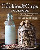 The Cookies & Cups Cookbook: 125+ sweet & savory recipes reminding you to Always Eat Dessert First