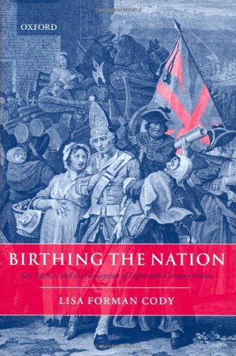Birthing the Nation: Sex, Science, and the Conception of Eighteenth-Century Britons Birthing the Nation: Sex, Science, and the Conception of Eighteenth-Century Britons