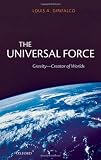 The Universal Force: Gravity-Creator of Worlds