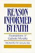 Reason Informed by Faith: Foundations of Catholic Morality