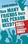 How Many Friends Does One Person Need?: Dunbar's Number and Other Evolutionary Quirks