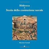 Biblioteca Di Storia Della Costruzione Navale (Italian Edition)