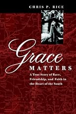 Grace Matters:  A True Story of Race, Friendship,  and Faith in the Heart of the South