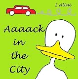 Aaaack in the City - a childrens book of humor, adventure and a crazy duck