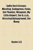Indie Rock Groups: Missflag, Sodagreen, Futon, the Phonies, Weapons, My Little Airport, the A.C.A.B., Nicestupidplayground, the Moog-