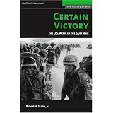 Certain Victory: The U.S. Army in the Gulf War (The History of War)