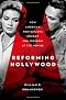 Reforming Hollywood: How American Protestants Fought for Freedom at the Movies Reforming Hollywood: How American Protestants Fought for Freedom at the Movies