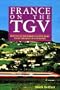 France on the TGV: How to Use the World's Fastest Train to Get the Most Out of France