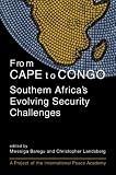 From Cape to Congo: Southern Africas Evolving Security Challenges