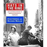 Hats in the Ring: An Illustrated History of American Presidential Campaigns