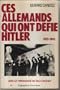Ces Allemands qui ont d�fi� Hitler, 1933-1945