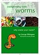 Composting with Worms: Why Waste Your Waste