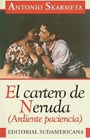 El Cartero De Neruda: (Ardiente Paciencia)