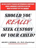 Should You Really Seek Custody Of Your Child?