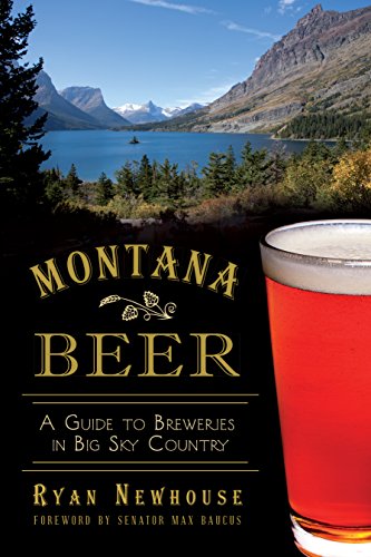Montana Beer: A Guide to Breweries in Big Sky Country (American Palate)