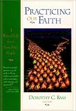 Practicing Our Faith: A Way of Life for a Searching People (The Practices of Faith Series)