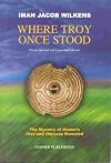 Where Troy Once Stood: The Mystery of Homer's Iliad & Odyssey Revealed