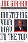 Mastering Your Way to the Top: Secrets for Success from the World's Greatest Salesman and America's Leading Businesspeople