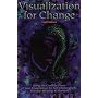 Visualization for Change: Using the Creative Power of Your Imagination for Self-Improvement, Therapy, Healing and Pleasure