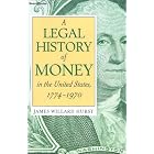 Click here to buy A Legal History of Money in the United States, 1774 - 1970 by James Willard Hurst.