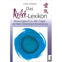 Das Reiki-Lexikon: Beratungsbuch zu allen Fragen der Reiki-Heilenergie-Anwendung