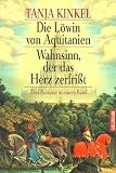 Die L�win von Aquitanien\Wahnsinn, der das Herz zerfri�t