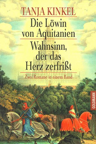 Die L�win von Aquitanien\Wahnsinn, der das Herz zerfri�t