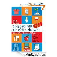 Shopping hilft die Welt verbessern: Der andere Einkaufsf�hrer - . Ern�hrung . Mode . Kosmetik . Wohnen . Reisen . Geldanlage: Der andere Einkaufsf�hrer. ... . Kosmetik . Wohnen . Reisen . Geldanlage