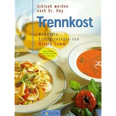 Schlank werden nach Dr. Hay: Trennkost - Bew�hrten Erfolgsrezepte