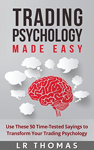 Trading Psychology Made Easy: Use These 50 Time-Tested Sayings to Transform Your Trading Psychology