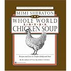 The Whole World Loves Chicken Soup: Recipes and Lore to Comfort Body and Soul by  Mimi Sheraton