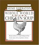 The Whole World Loves Chicken Soup: Recipes and Lore to Comfort Body and Soul