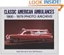 Classic American Ambulances: 1900-1979 Photo Archive