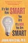 It's Not How SMART You Are It's HOW You Are Smart