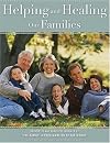 Helping And Healing Our Families: Principles And Practices Insired By...